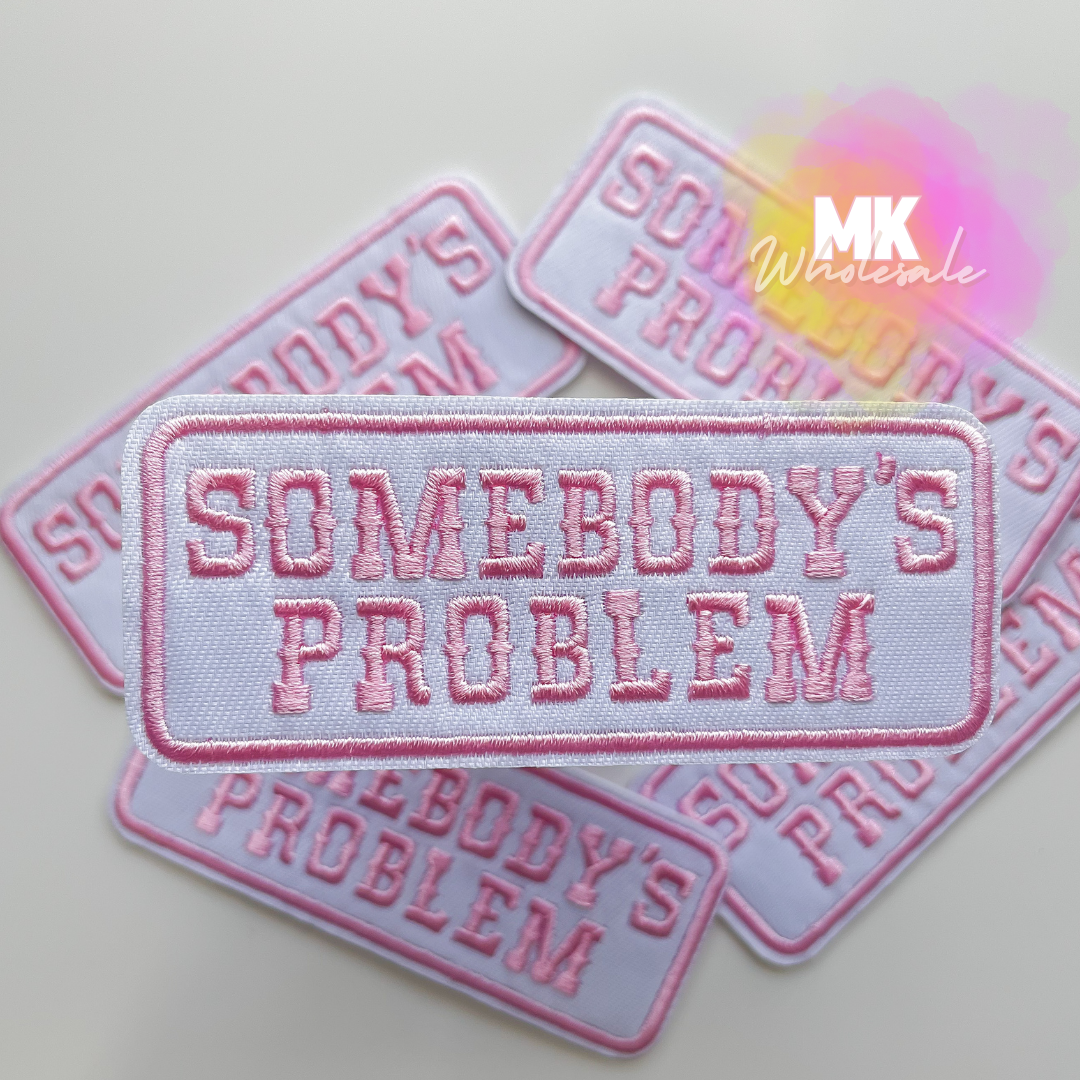 Hat Patch- Embroidered "Somebody's Problem"