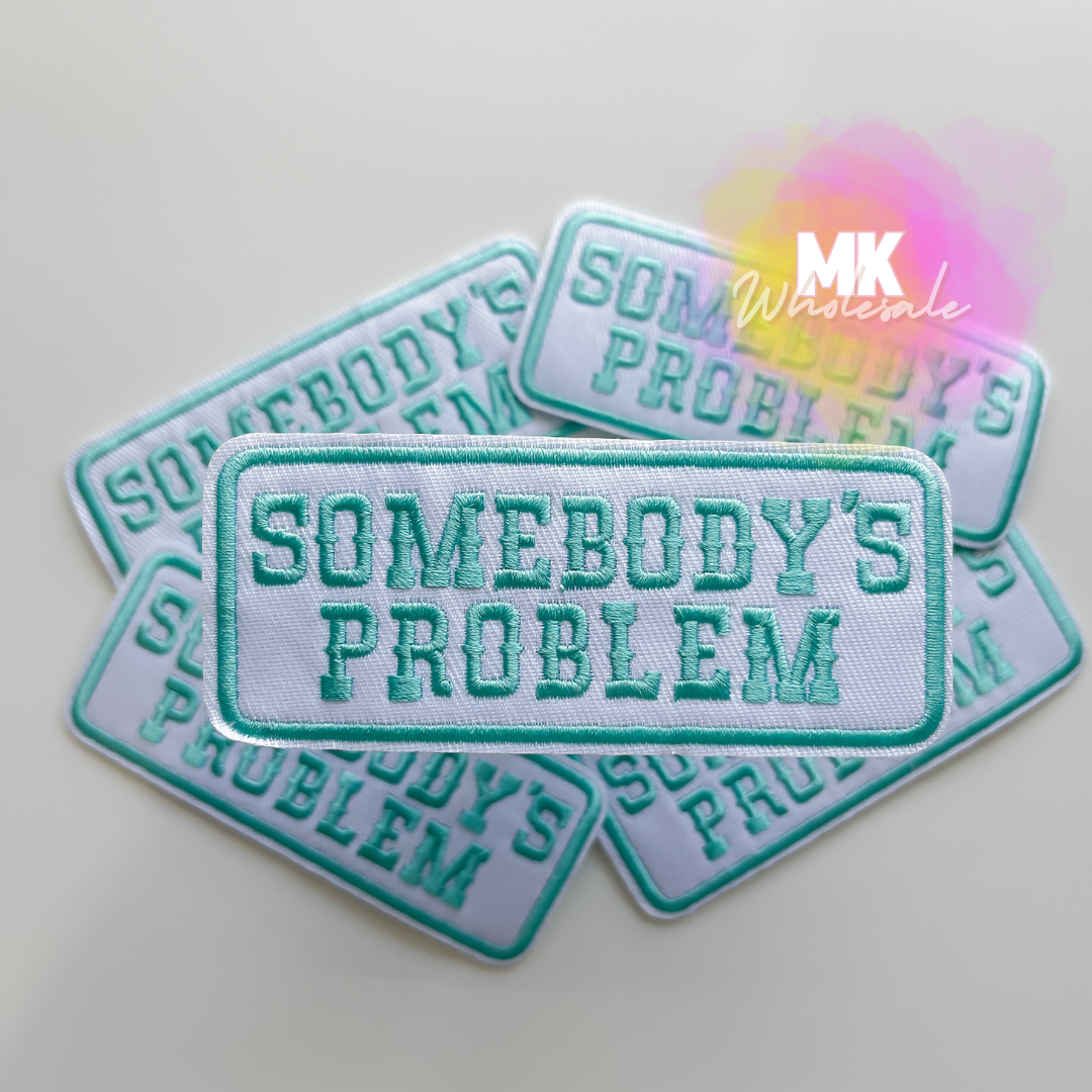 Hat Patch- Embroidered "Somebody's Problem"
