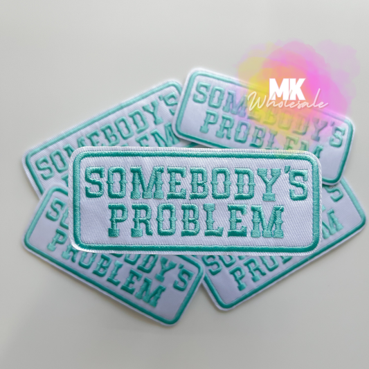 Hat Patch- Embroidered  "Somebody's Problem"